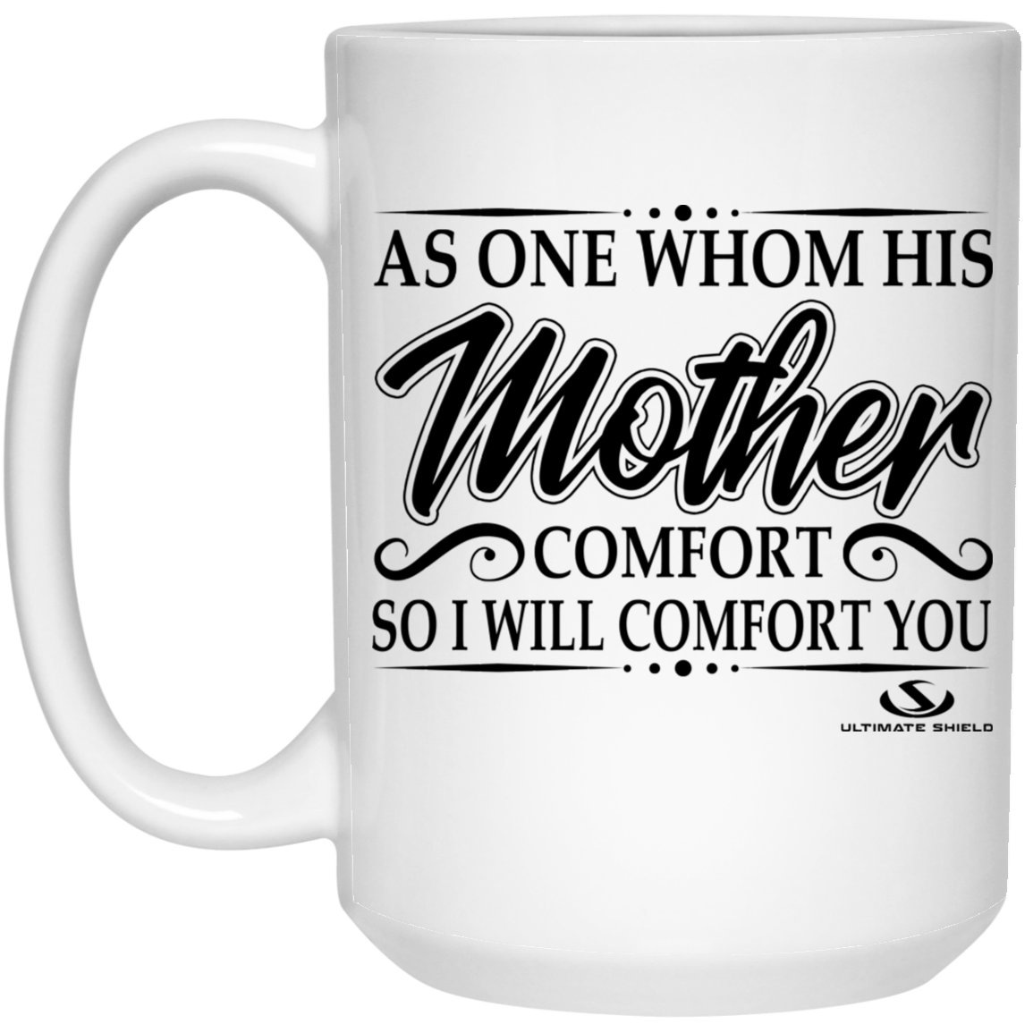 AS ONE WHOM HIS Mother COMFORT SO I WILL COMFORT YOU 15 oz. White Mug