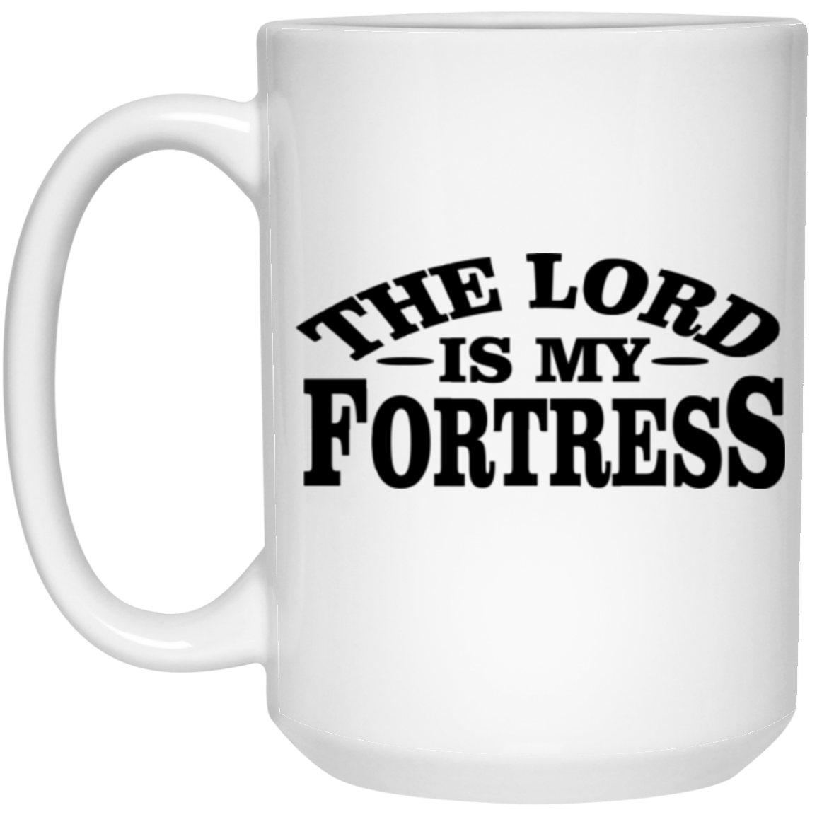 IS MY THE LORD FORTRESS 15 oz. White Mug
