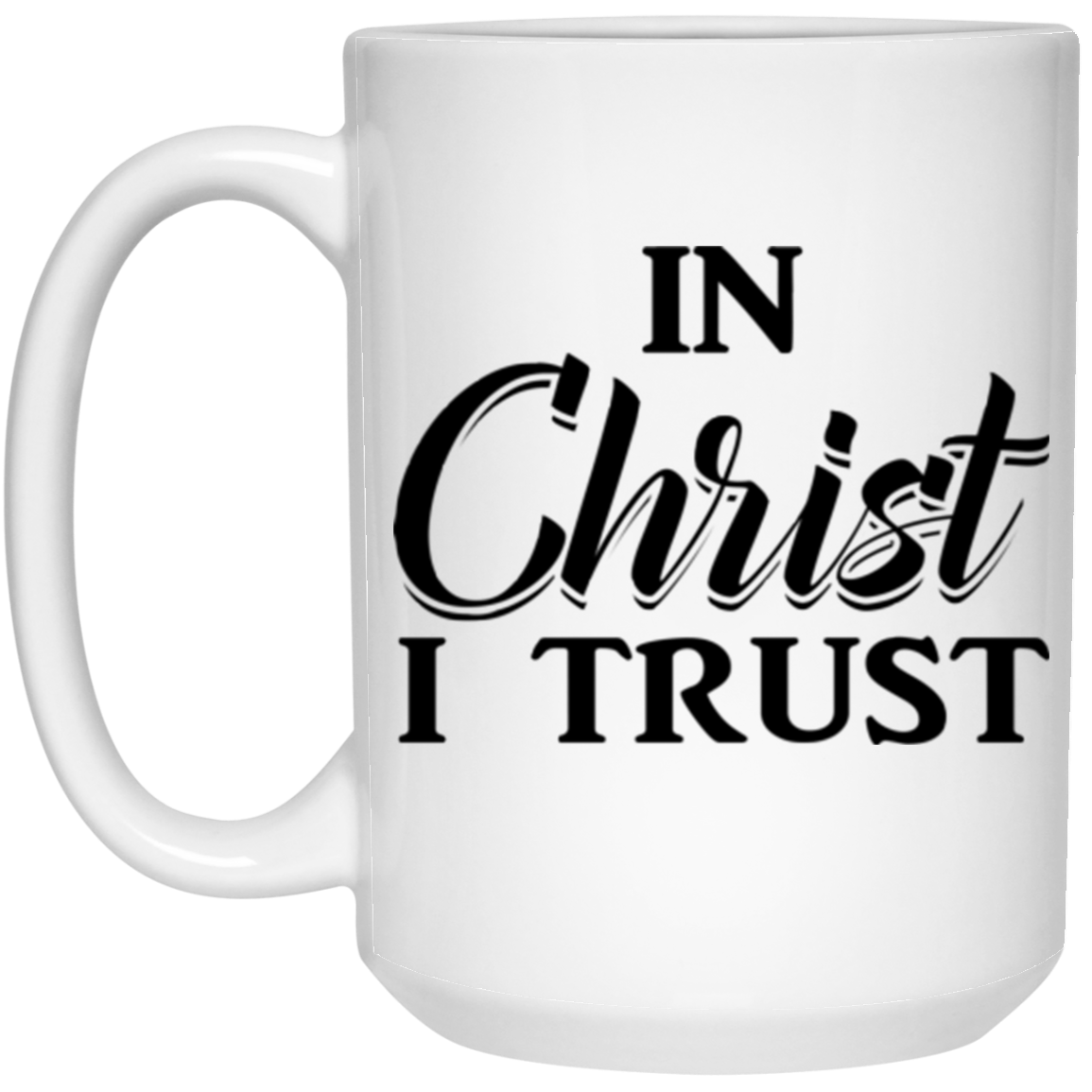 IN Christ I TRUST 15 oz. White Mug