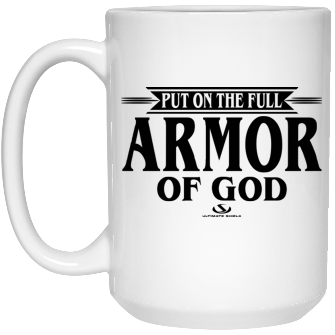 PUT ON THE FULL ARMOR OF GOD 15 oz. White Mug